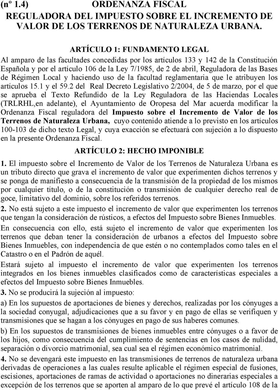 Bases de Régimen Local y haciendo uso de la facultad reglamentaria que le atribuyen los artículos 15.1 y el 59.