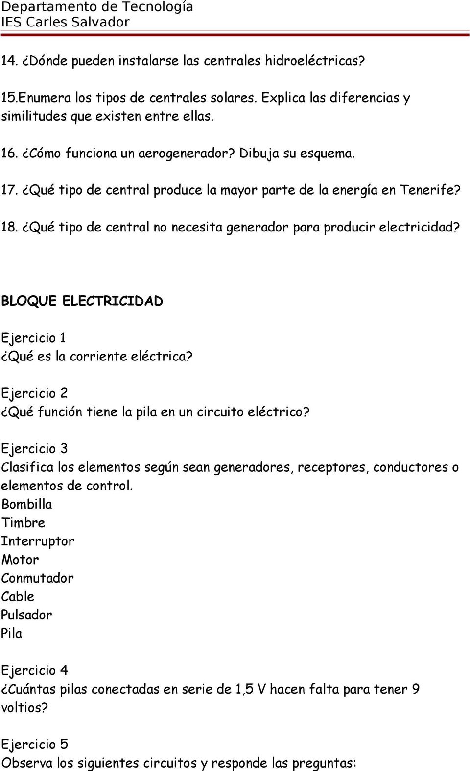 BLOQUE ELECTRICIDAD Ejercicio 1 Qué es la corriente eléctrica? Ejercicio 2 Qué función tiene la pila en un circuito eléctrico?