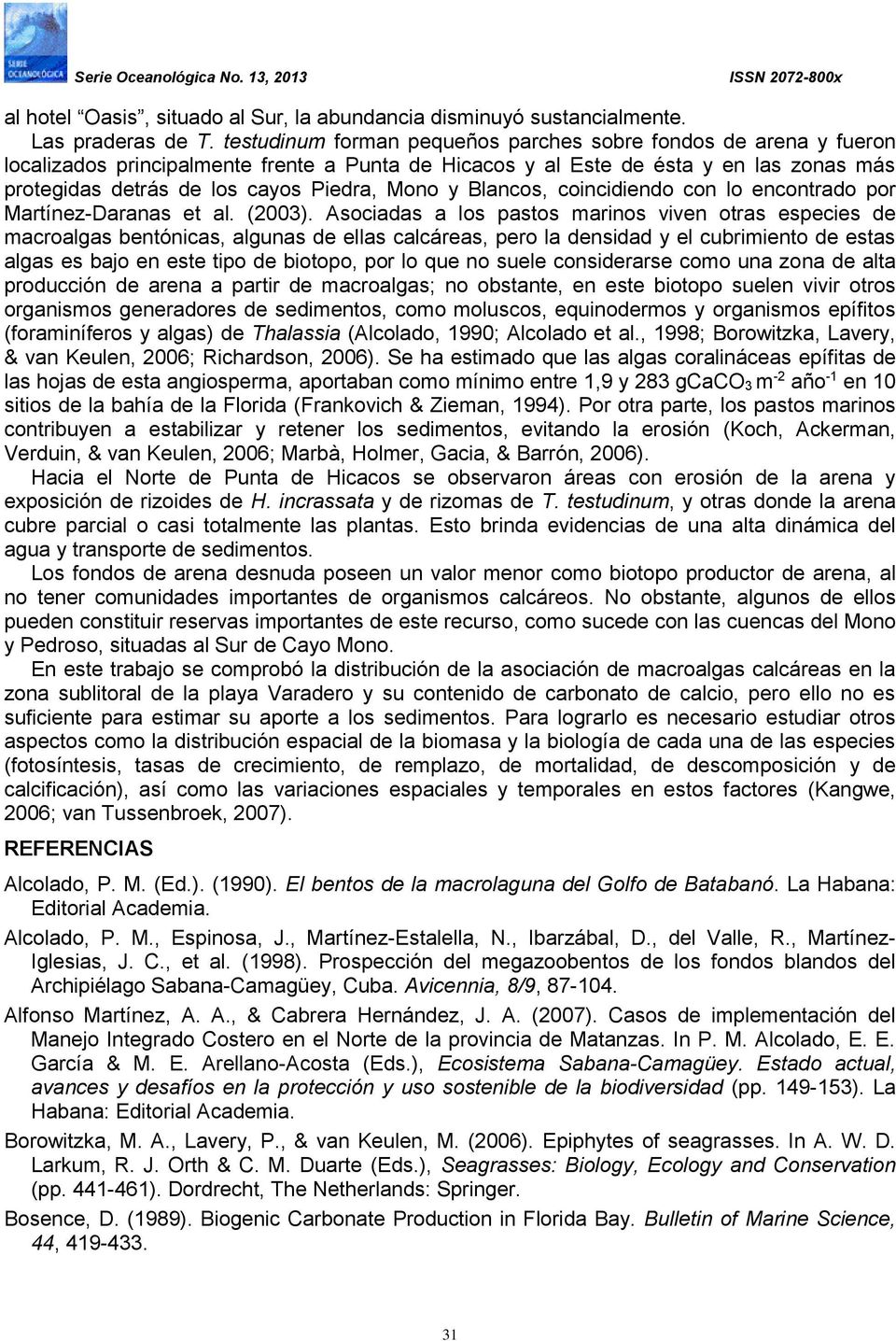 y Blancos, coincidiendo con lo encontrado por Martínez-Daranas et al. (2003).