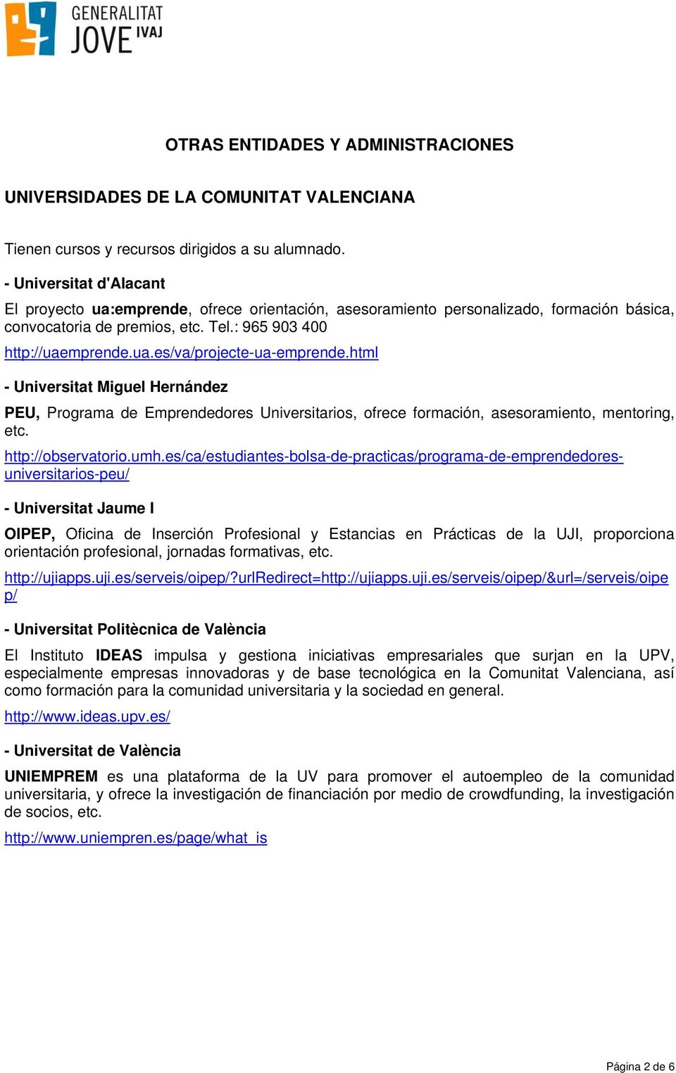 html - Universitat Miguel Hernández PEU, Programa de Emprendedores Universitarios, ofrece formación, asesoramiento, mentoring, etc. http://observatorio.umh.