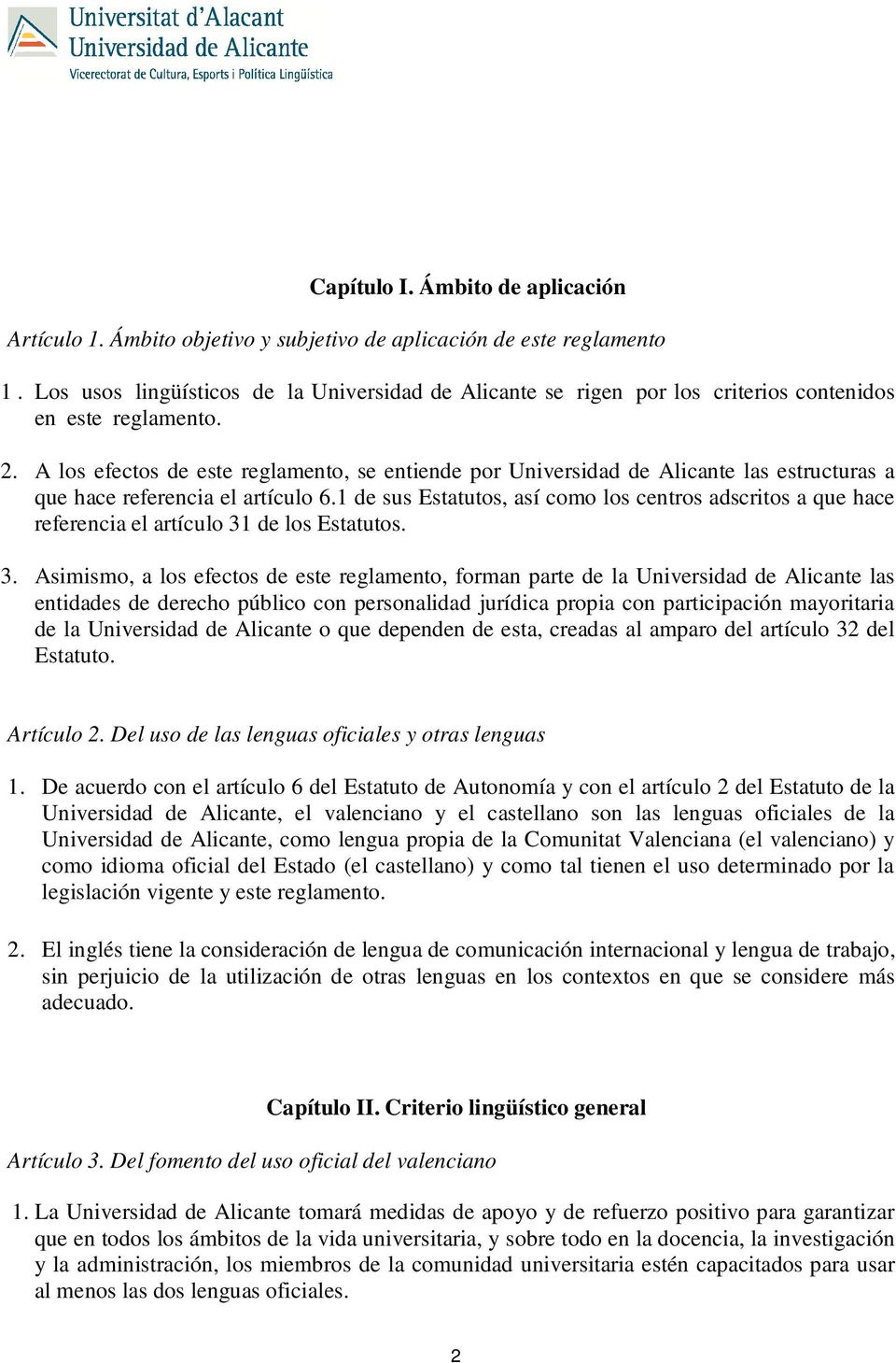 A los efectos de este reglamento, se entiende por Universidad de Alicante las estructuras a que hace referencia el artículo 6.