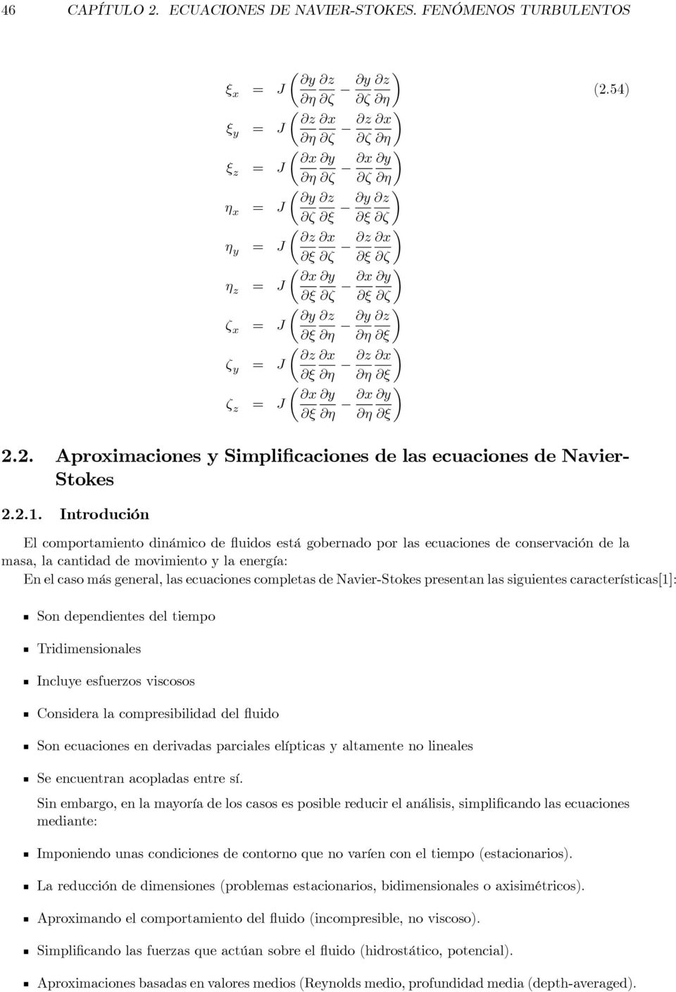 η ξ µ z x ζ y = J ξ η z x η ξ µ x y ζ z = J ξ η x y η ξ (2.54) 2.2. Aproximaciones y Simplificaciones de las ecuaciones de Navier- Stokes 2.2.1.