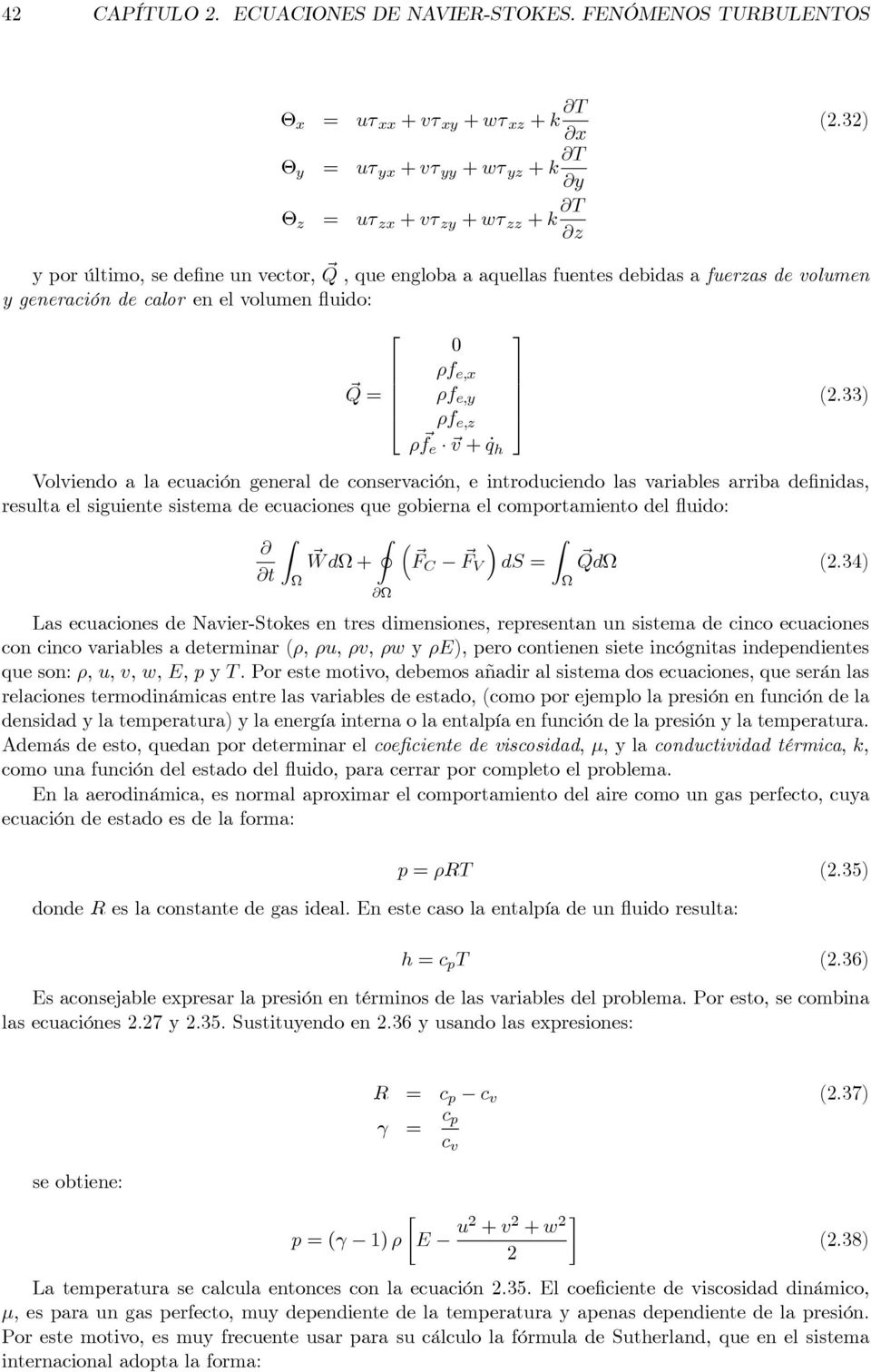 33) Volviendo a la ecuación general de conservación, e introduciendo las variables arriba definidas, resulta el siguiente sistema de ecuaciones que gobierna el comportamiento del fluido: Z t I Wd + ³