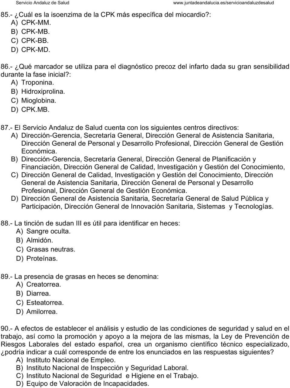 - El Servicio Andaluz de Salud cuenta con los siguientes centros directivos: A) Dirección-Gerencia, Secretaría General, Dirección General de Asistencia Sanitaria, Dirección General de Personal y