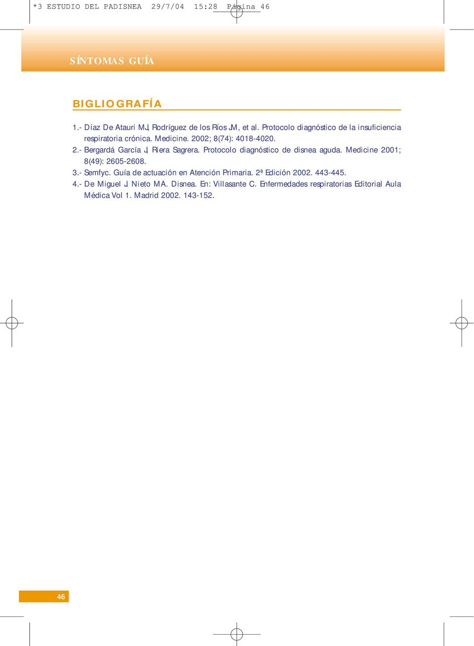 Protocolo diagnóstico de disnea aguda. Medicine 2001; 8(49): 2605-2608. 3.- Semfyc. Guía de actuación en Atención Primaria.