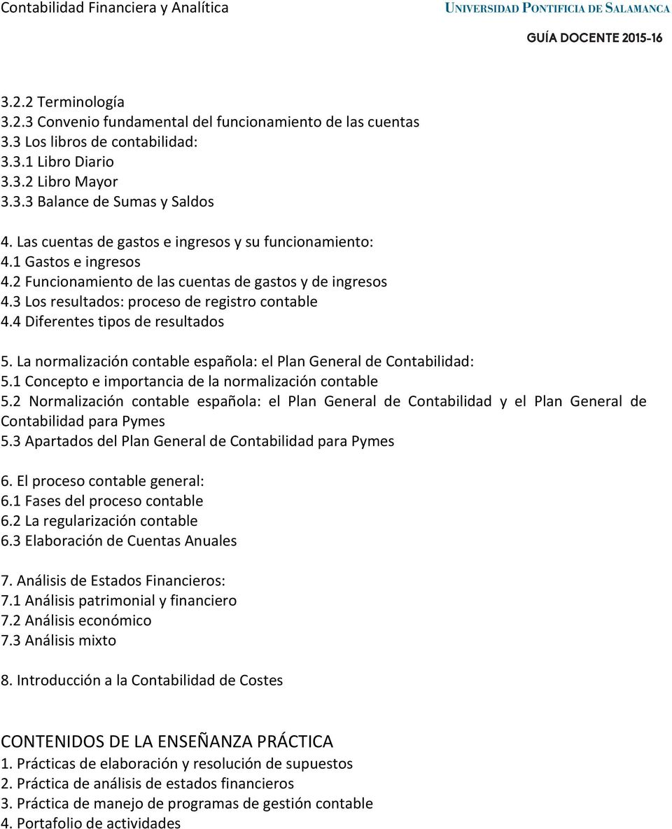4 Diferentes tipos de resultados 5. La normalización contable española: el Plan General de Contabilidad: 5.1 Concepto e importancia de la normalización contable 5.
