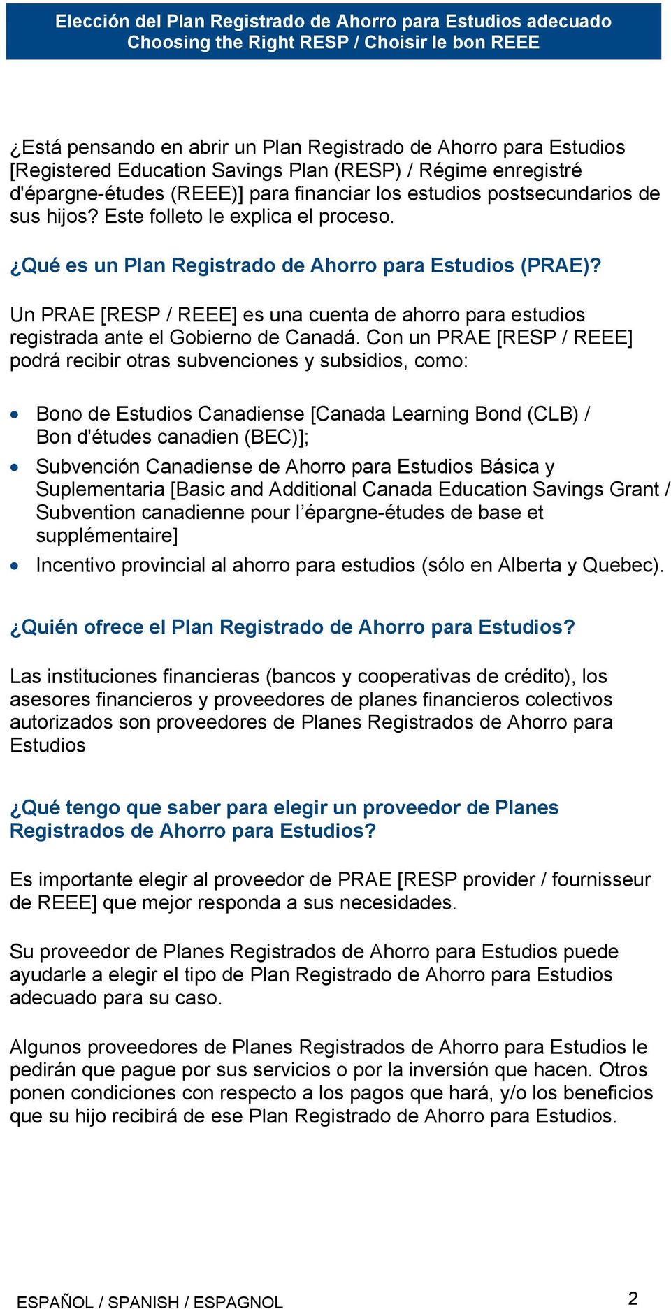 Un PRAE [RESP / REEE] es una cuenta de ahorro para estudios registrada ante el Gobierno de Canadá.