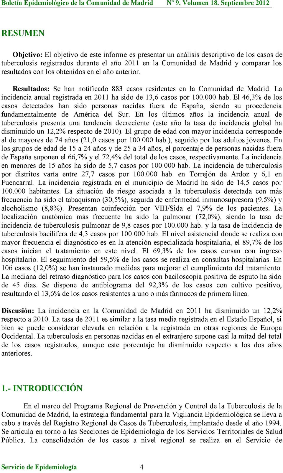 El 46,3% de los casos detectados han sido personas nacidas fuera de España, siendo su procedencia fundamentalmente de América del Sur.