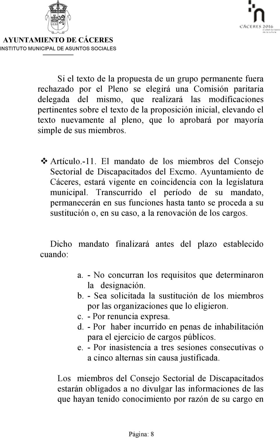 El mandato de los miembros del Consejo Sectorial de Discapacitados del Excmo. Ayuntamiento de Cáceres, estará vigente en coincidencia con la legislatura municipal.