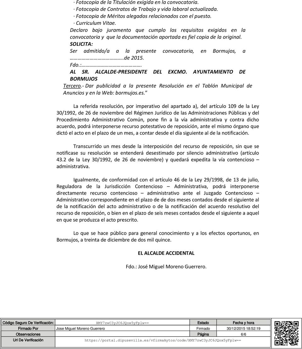 SOLICITA: Ser admitido/a a la presente convocatoria, en Bormujos, a..de 2015. Fdo.:. AL SR. ALCALDE PRESIDENTE DEL EXCMO. AYUNTAMIENTO DE BORMUJOS Tercero.