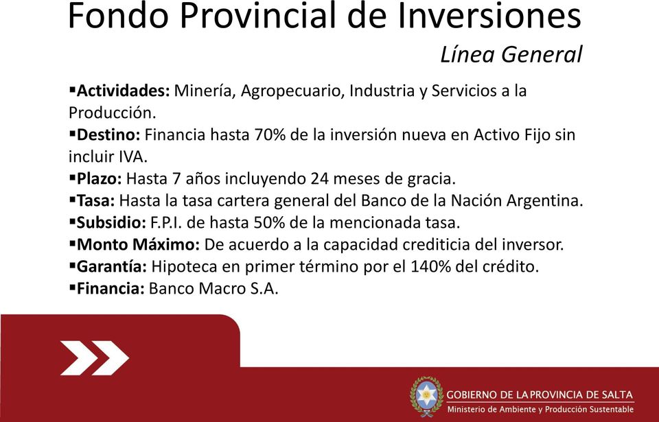 Tasa: Hasta la tasa cartera general del Banco de la Nación Argentina. Subsidio: F.P.I. de hasta 50% de la mencionada tasa.