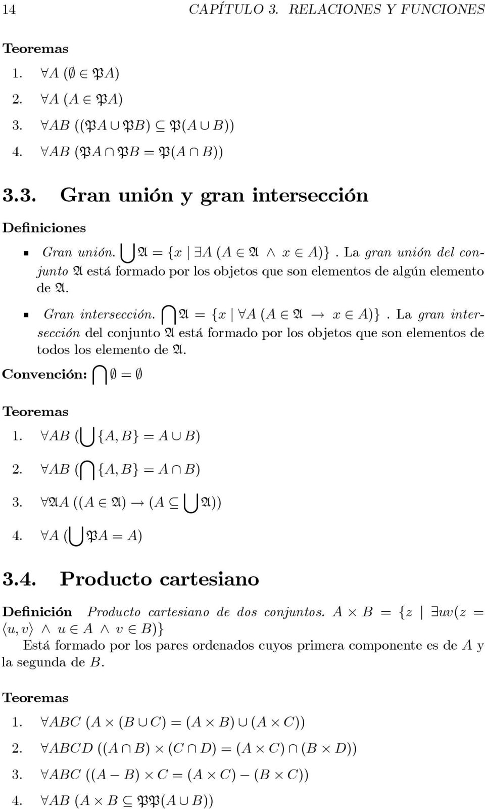 Lagran intersección del conjunto A está formado por los objetos que son elementos de todos los elemento de A. Convención: \ = Teoremas 1. AB ( [ {A, B} = A B) 2. AB ( \ {A, B} = A B) 3.