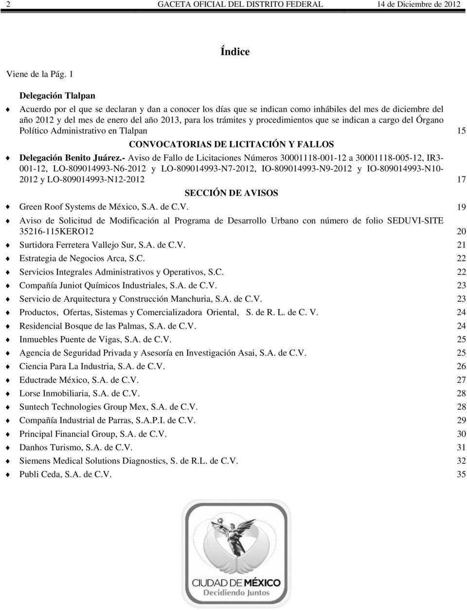 y procedimientos que se indican a cargo del Órgano Político Administrativo en Tlalpan 15 CONVOCATORIAS DE LICITACIÓN Y FALLOS Delegación Benito Juárez.