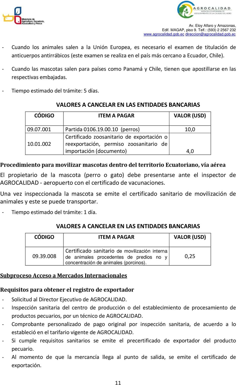 VALORES A CANCELAR EN LAS ENTIDADES BANCARIAS CÓDIGO ITEM A PAGAR VALOR (USD) 09.07.001 