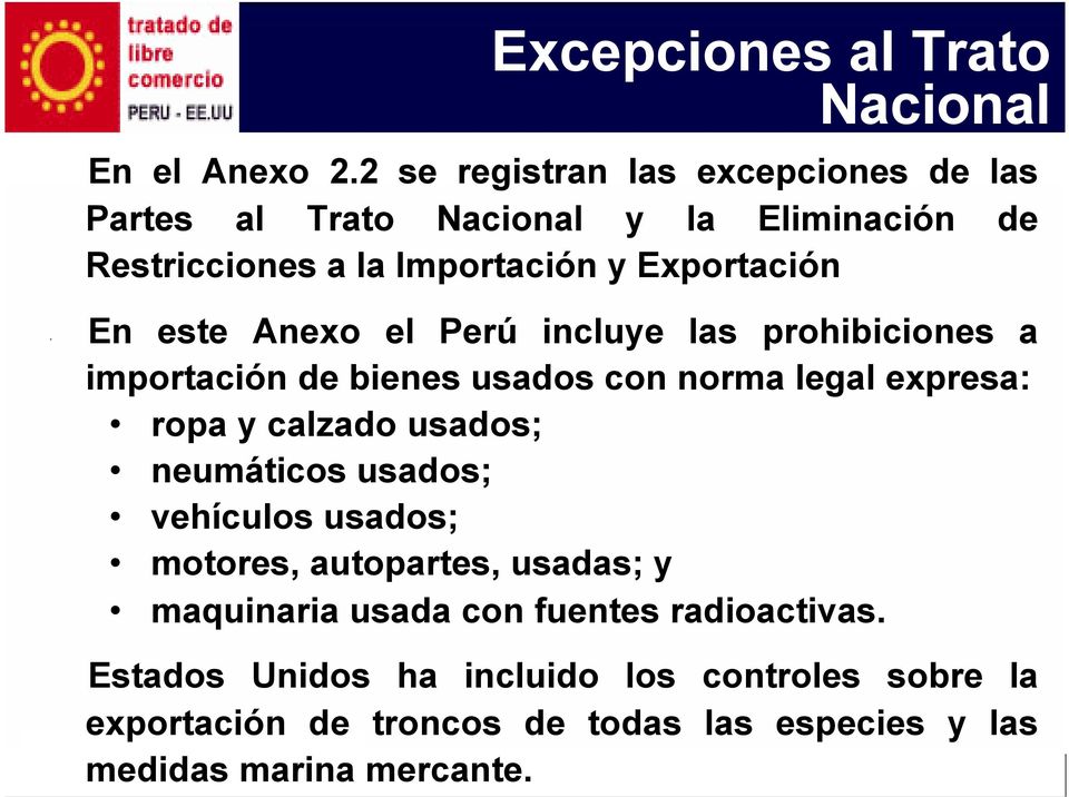 este Anexo el Perú incluye las prohibiciones a importación de bienes usados con norma legal expresa: ropa y calzado usados; neumáticos