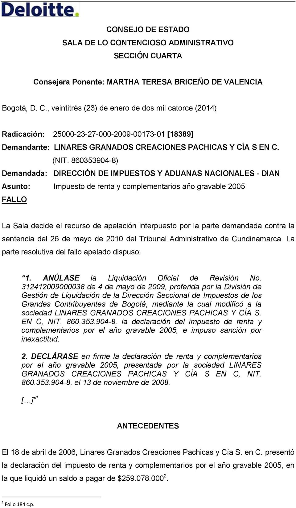 por la parte demandada contra la sentencia del 26 de mayo de 2010 del Tribunal Administrativo de Cundinamarca. La parte resolutiva del fallo apelado dispuso: 1.