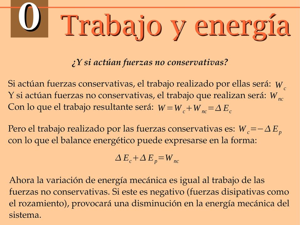 el trabajo resultante será: W =W c W nc = E c Pero el trabajo realizado por las fuerzas conservativas es: W c = E p con lo que el balance energético