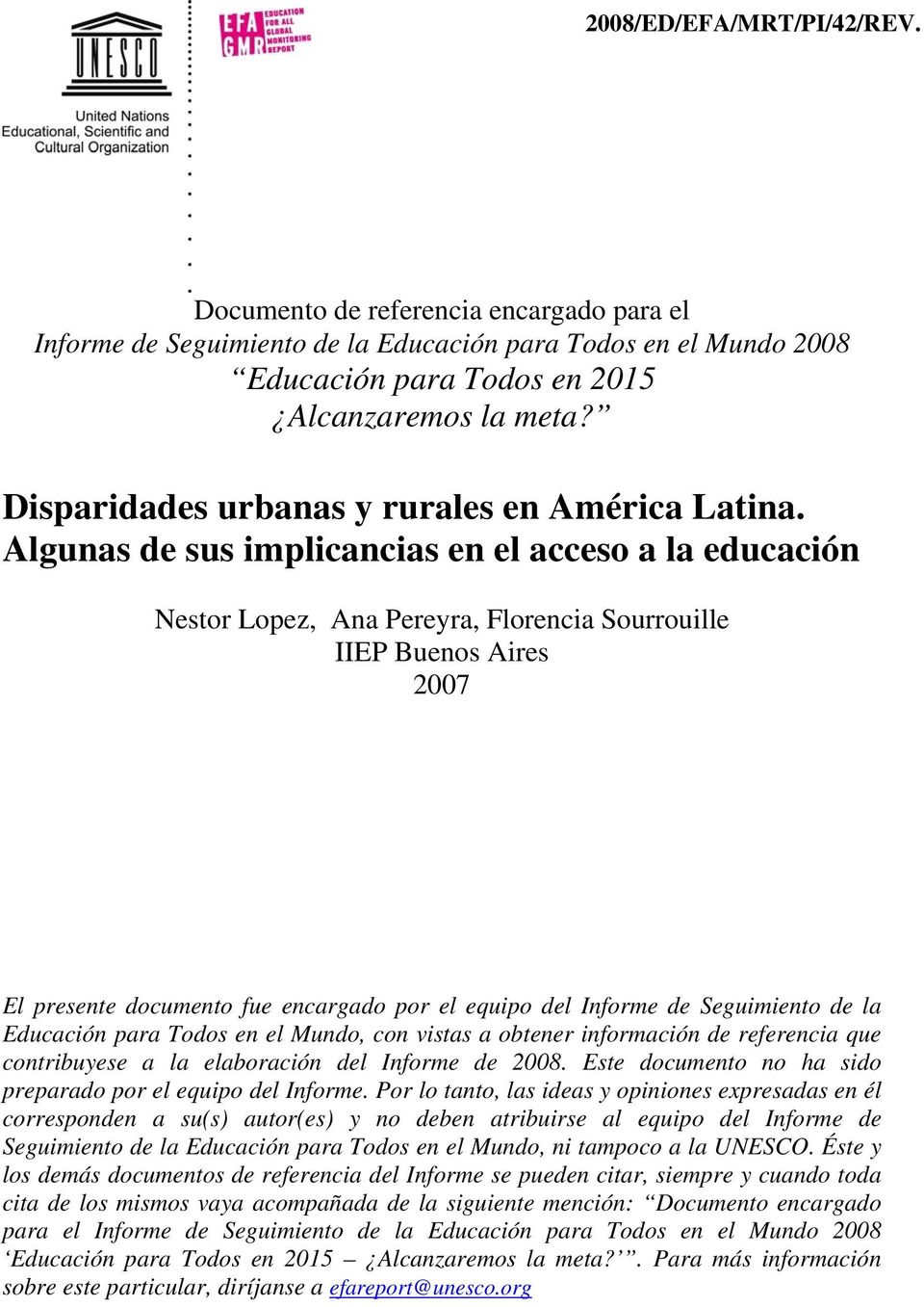 Algunas de sus implicancias en el acceso a la educación Nestor Lopez, Ana Pereyra, Florencia Sourrouille IIEP Buenos Aires 2007 El presente documento fue encargado por el equipo del Informe de