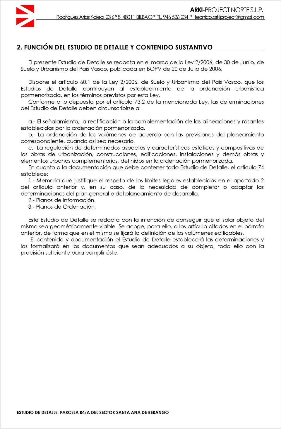 1 de la Ley 2/2006, de Suelo y Urbanismo del País Vasco, que los Estudios de Detalle contribuyen al establecimiento de la ordenación urbanística pormenorizada, en los términos previstos por esta Ley.