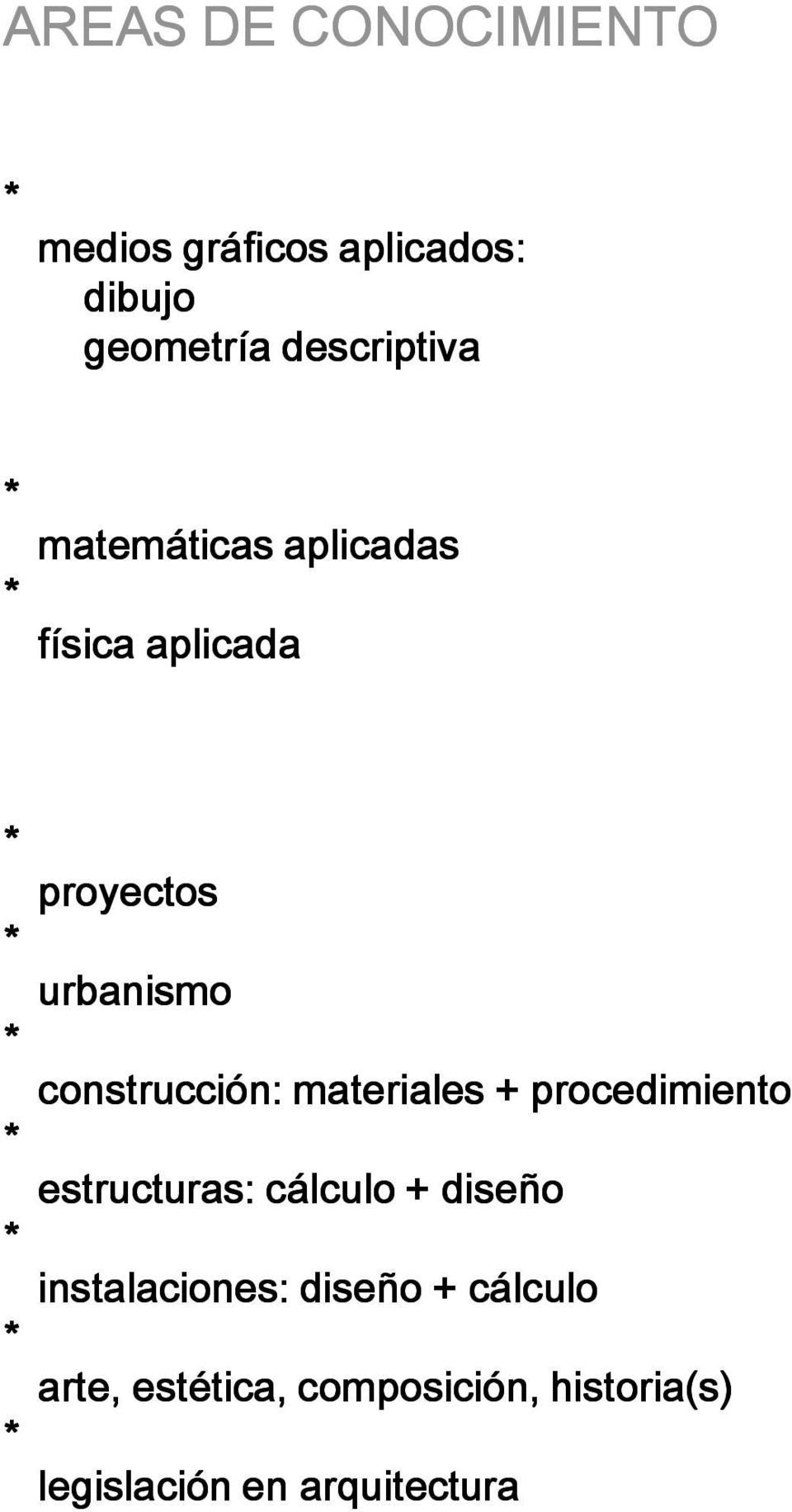 materiales + procedimiento * estructuras: cálculo + diseño * instalaciones: