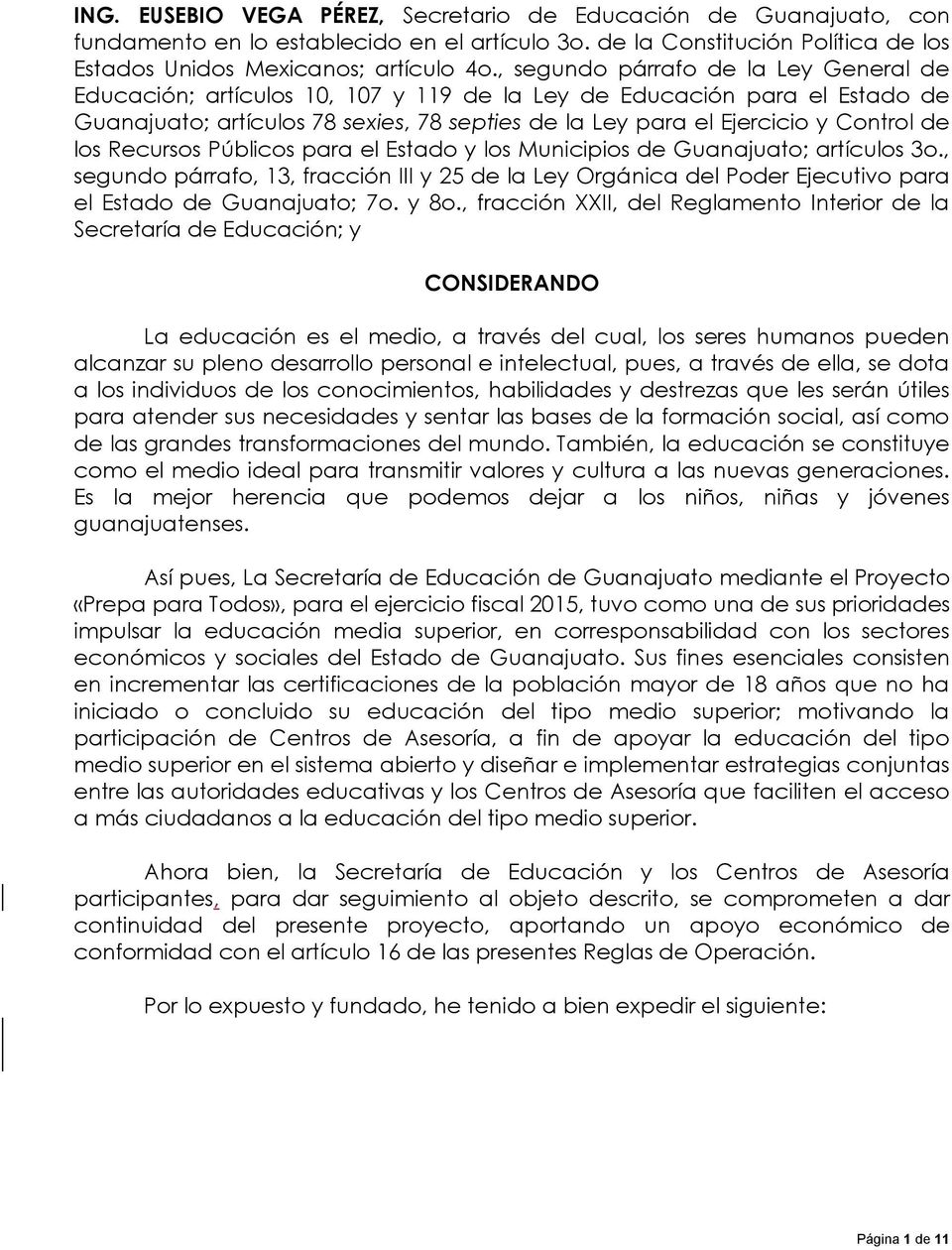 los Recursos Públicos para el Estado y los Municipios de Guanajuato; artículos 3o., segundo párrafo, 13, fracción III y 25 de la Ley Orgánica del Poder Ejecutivo para el Estado de Guanajuato; 7o.
