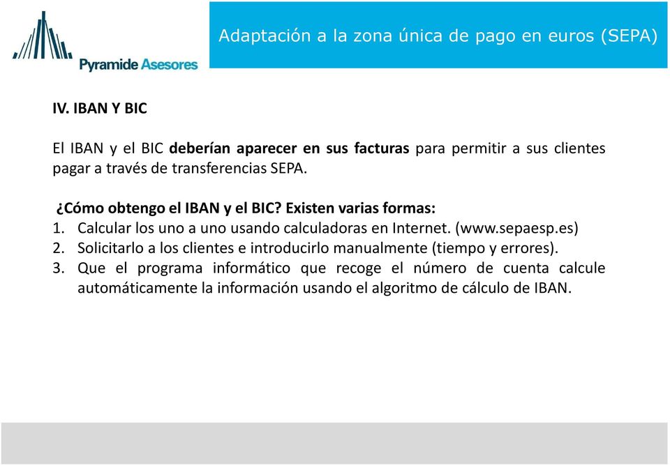 Cómo obtengo el IBAN y el BIC? Existen varias formas: Cómo obtengo el IBAN y el BIC? Existen varias formas: 1.