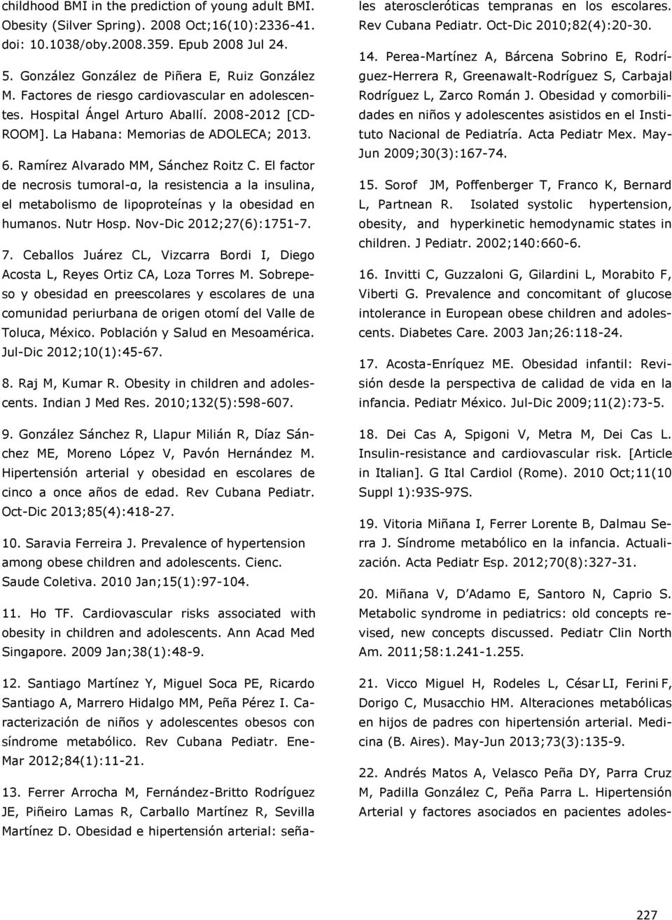 El factor de necrosis tumoral-α, la resistencia a la insulina, el metabolismo de lipoproteínas y la obesidad en humanos. Nutr Hosp. Nov-Dic 2012;27(6):1751-7. 7.