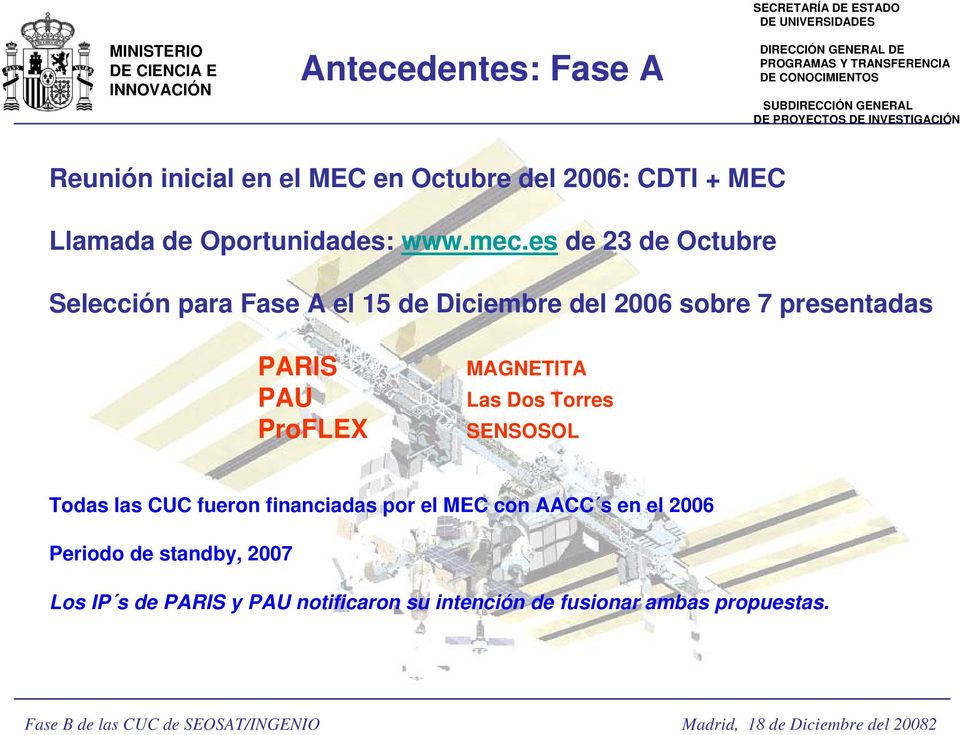 Dos Torres SENSOSOL Todas las CUC fueron financiadas por el MEC con AACC s en el 2006 Periodo de standby, 2007 Los IP s de