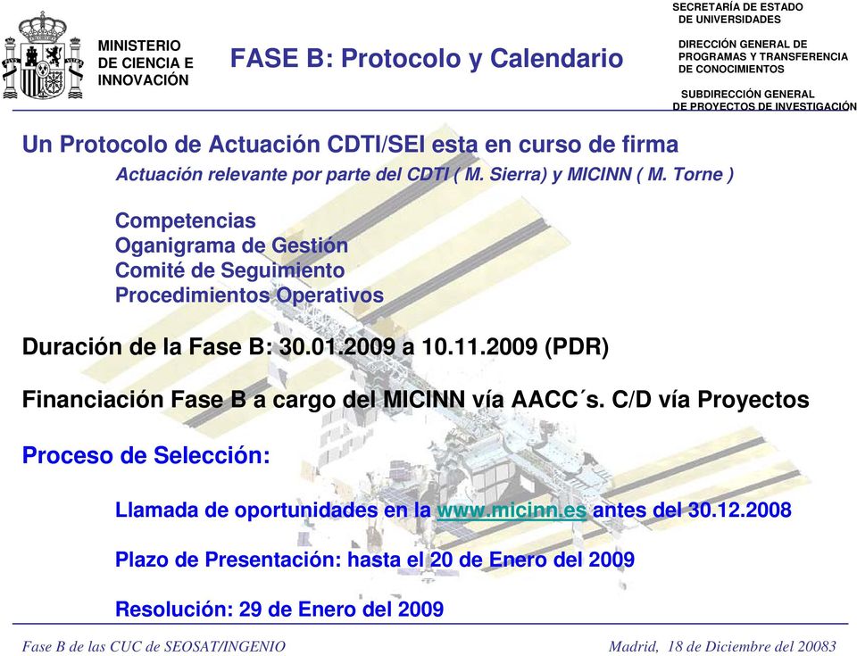 11.2009 (PDR) Financiación Fase B a cargo del MICINN vía AACC s. C/D vía Proyectos Proceso de Selección: Llamada de oportunidades en la www.micinn.