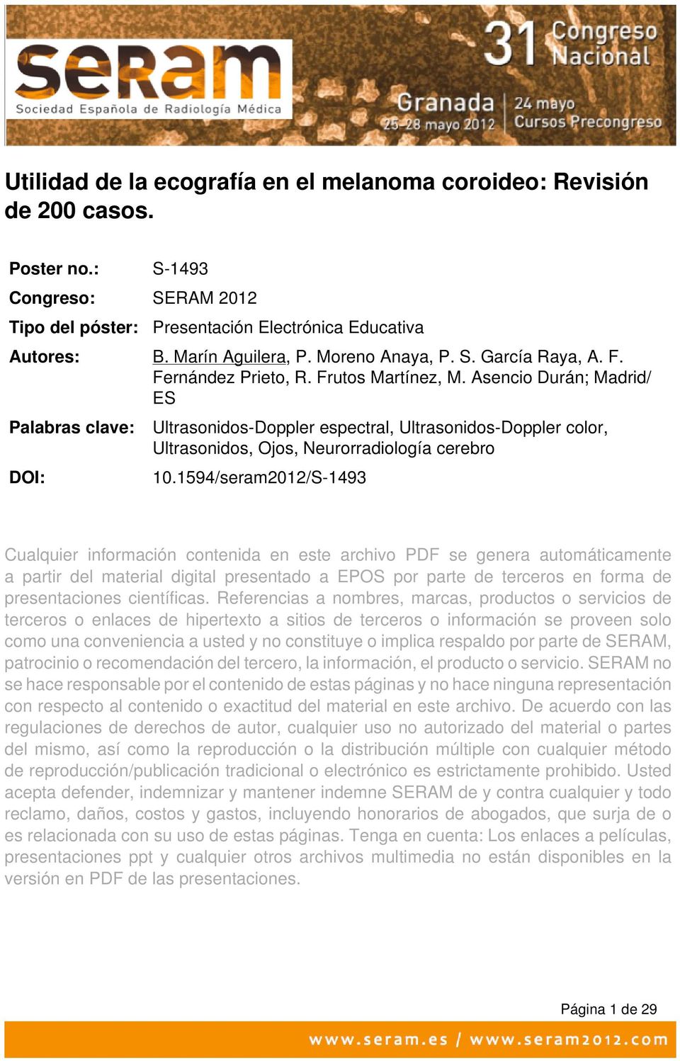 Asencio Durán; Madrid/ ES Palabras clave: Ultrasonidos-Doppler espectral, Ultrasonidos-Doppler color, Ultrasonidos, Ojos, Neurorradiología cerebro DOI: 10.