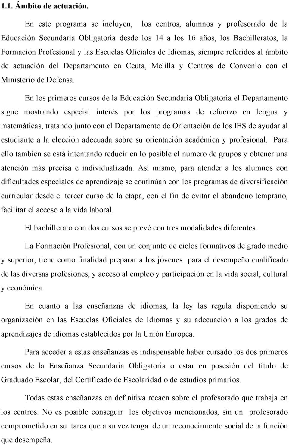 Oficiales de Idiomas, siempre referidos al ámbito de actuación del Departamento en Ceuta, Melilla y Centros de Convenio con el Ministerio de Defensa.