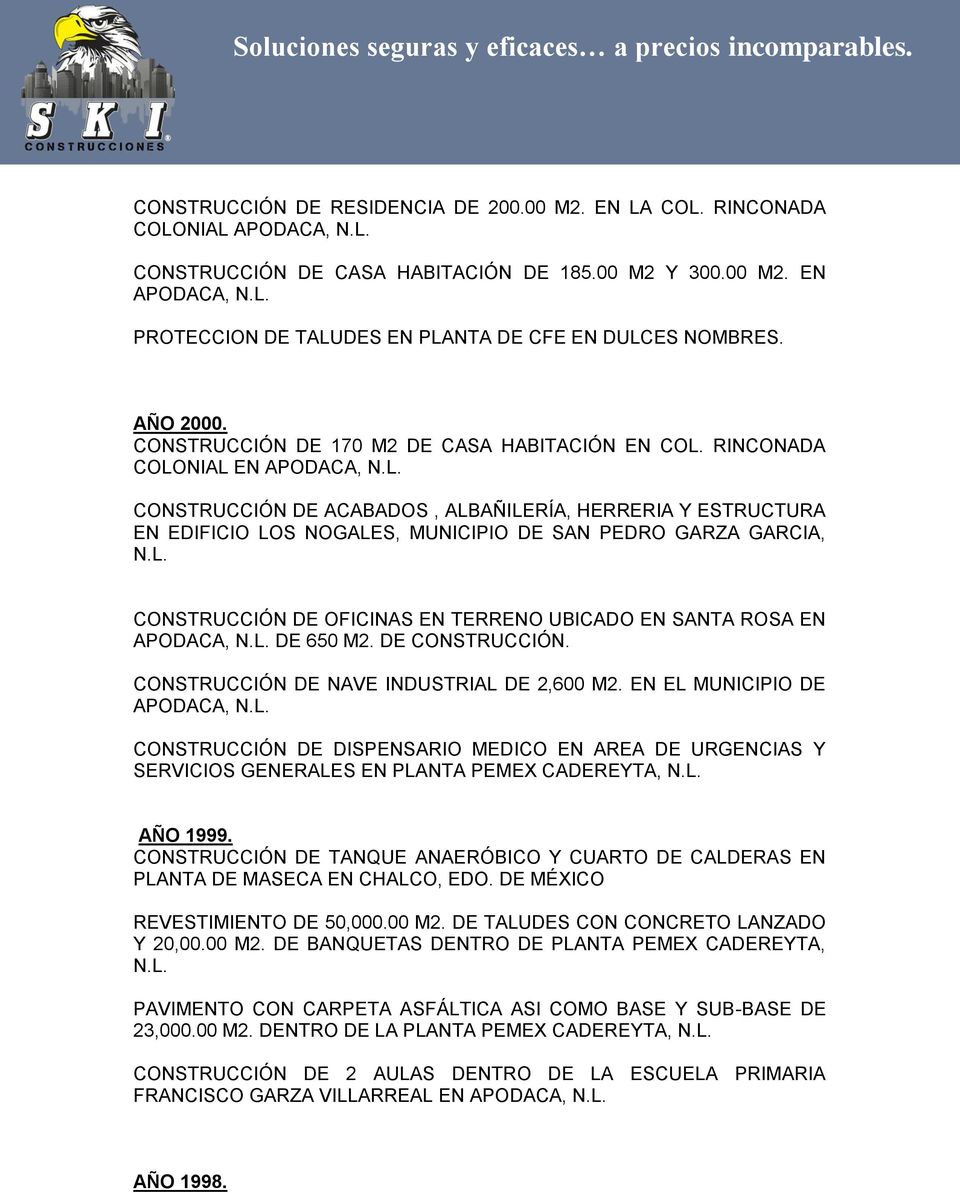 L. CONSTRUCCIÓN DE OFICINAS EN TERRENO UBICADO EN SANTA ROSA EN APODACA, N.L. DE 650 M2. DE CONSTRUCCIÓN. CONSTRUCCIÓN DE NAVE INDUSTRIAL DE 2,600 M2. EN EL MUNICIPIO DE APODACA, N.L. CONSTRUCCIÓN DE DISPENSARIO MEDICO EN AREA DE URGENCIAS Y SERVICIOS GENERALES EN PLANTA PEMEX CADEREYTA, N.