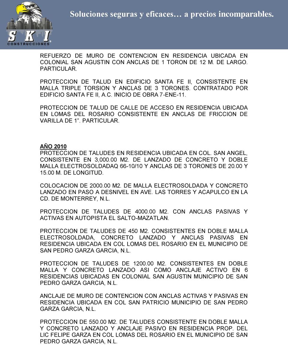 PROTECCION DE TALUD DE CALLE DE ACCESO EN RESIDENCIA UBICADA EN LOMAS DEL ROSARIO CONSISTENTE EN ANCLAS DE FRICCION DE VARILLA DE 1. PARTICULAR.
