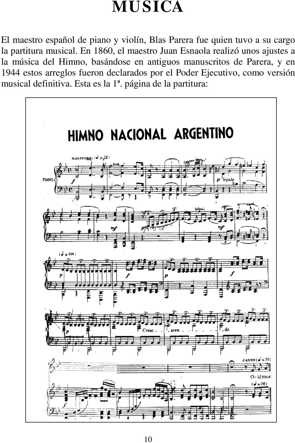 En 1860, el maestro Juan Esnaola realizó unos ajustes a la música del Himno, basándose en