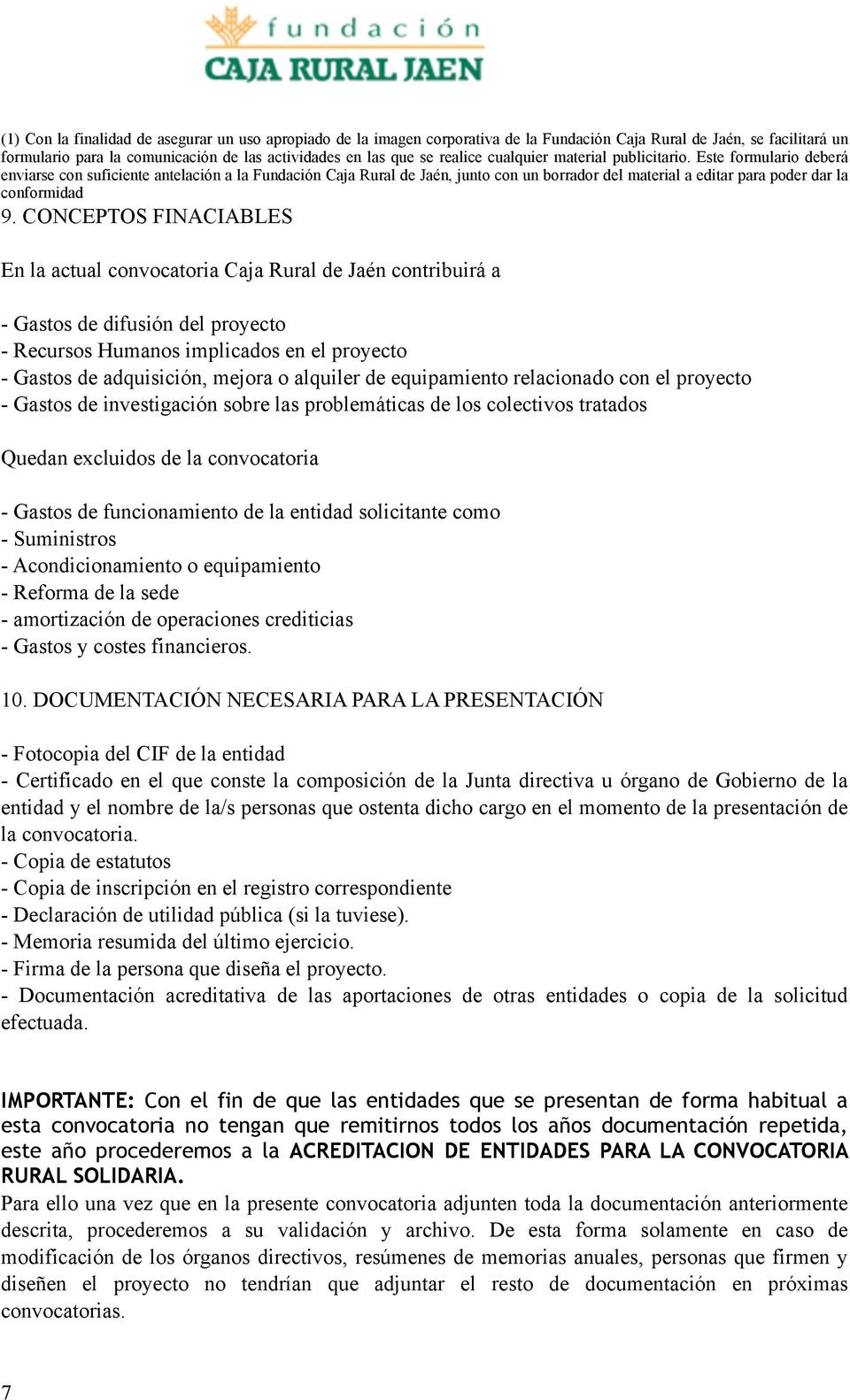 Este formulario deberá enviarse con suficiente antelación a la Fundación Caja Rural de Jaén, junto con un borrador del material a editar para poder dar la conformidad 9.