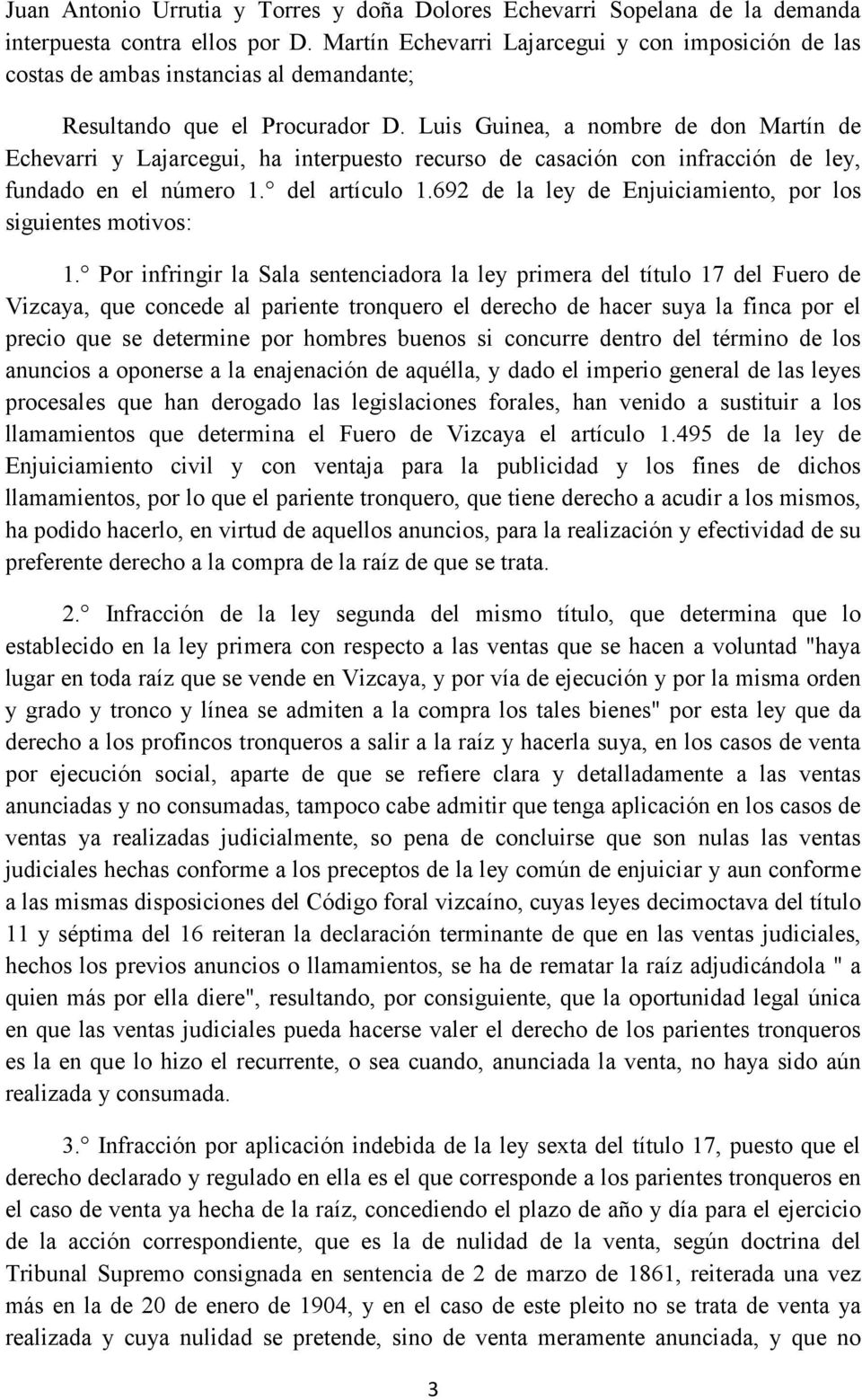 Luis Guinea, a nombre de don Martín de Echevarri y Lajarcegui, ha interpuesto recurso de casación con infracción de ley, fundado en el número 1. del artículo 1.