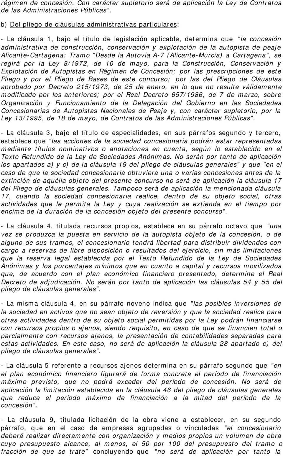 explotación de la autopista de peaje Alicante-Cartagena: Tramo "Desde la Autovía A-7 (Alicante-Murcia) a Cartagena", se regirá por la Ley 8/1972, de 10 de mayo, para la Construcción, Conservación y
