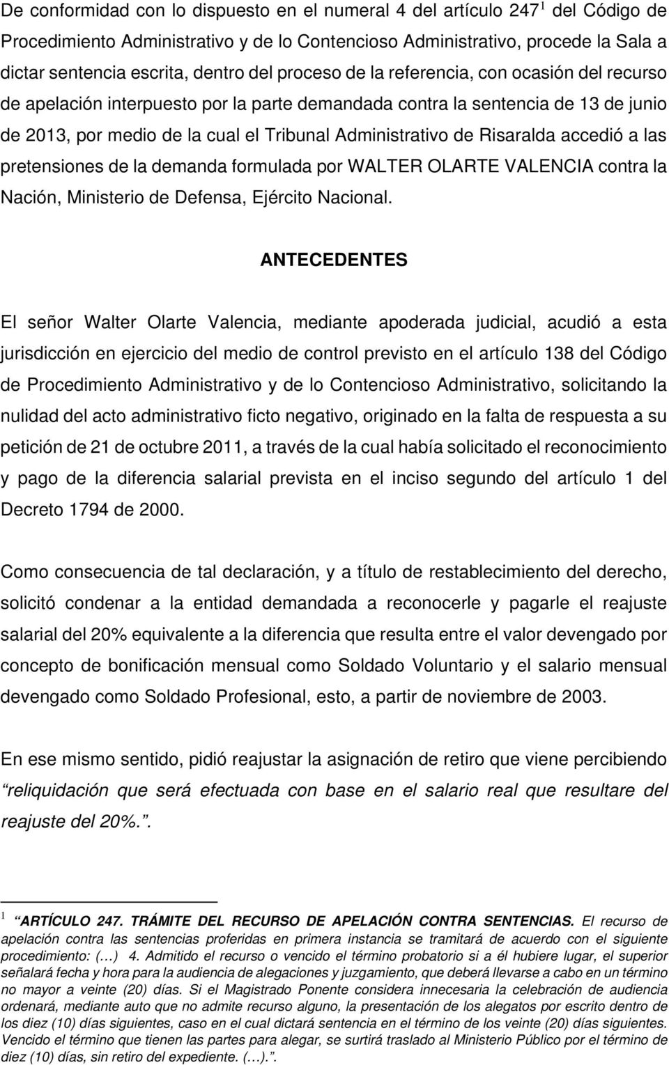 Risaralda accedió a las pretensiones de la demanda formulada por WALTER OLARTE VALENCIA contra la Nación, Ministerio de Defensa, Ejército Nacional.