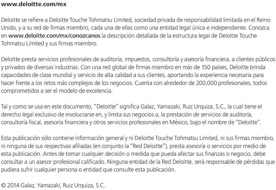 única e independiente. Conozca en com/mx/conozcanos la descripción detallada de la estructura legal de Deloitte Touche Tohmatsu Limited y sus firmas miembro.