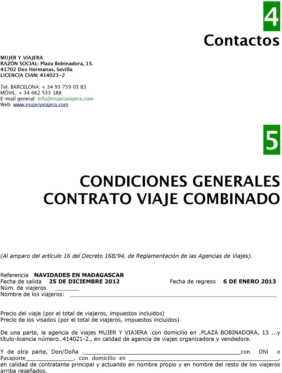 com Web: www.mujeryviajera.com 5 CONDICIONES GENERALES CONTRATO VIAJE COMBINADO (Al amparo del artículo 16 del Decreto 168/94, de Reglamentación de las Agencias de Viajes).