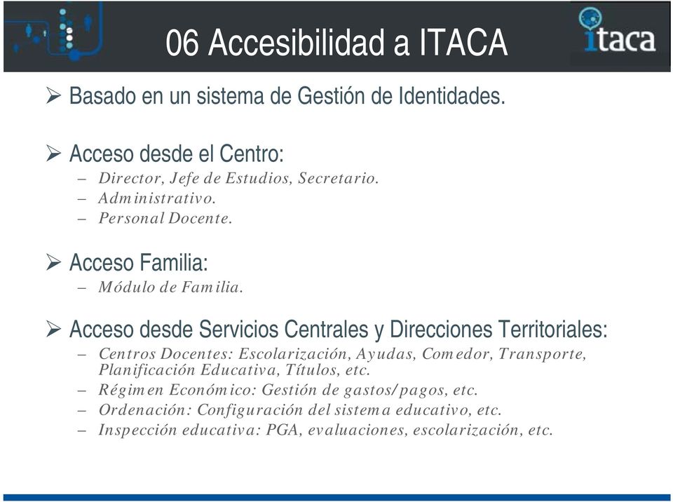 Acceso desde Servicios Centrales y Direcciones Territoriales: Centros Docentes: Escolarización, Ayudas, Comedor, Transporte,