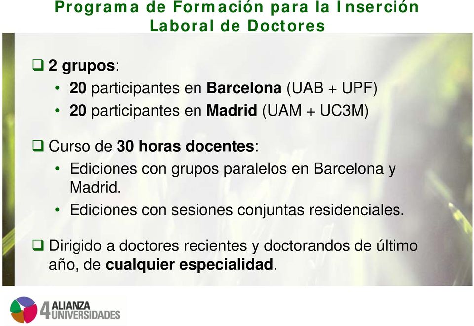 Ediciones con grupos paralelos en Barcelona y Madrid.