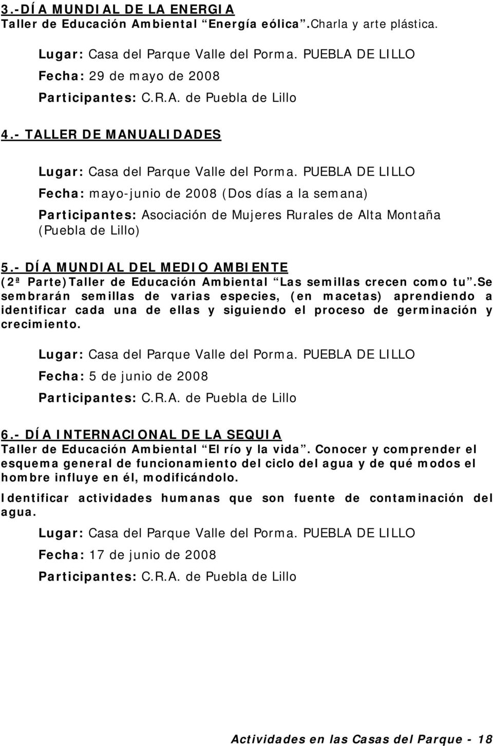 PUEBLA DE LILLO Fecha: mayo-junio de 2008 (Dos días a la semana) Participantes: Asociación de Mujeres Rurales de Alta Montaña (Puebla de Lillo) 5.