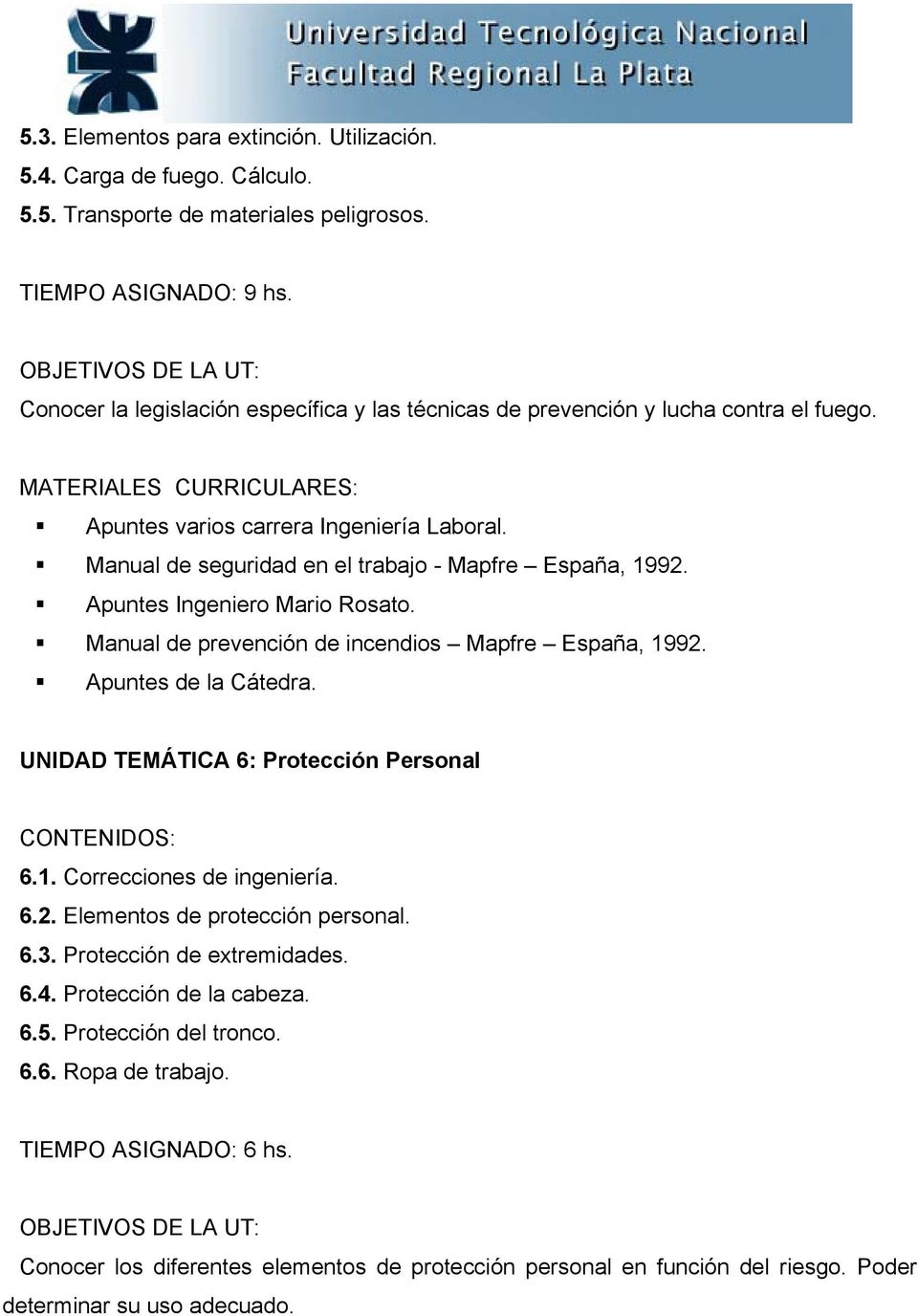 Apuntes Ingeniero Mario Rosato. Manual de prevención de incendios Mapfre España, 992.. UNIDAD TEMÁTICA 6: Protección Personal 6.. Correcciones de ingeniería. 6.2. Elementos de protección personal.