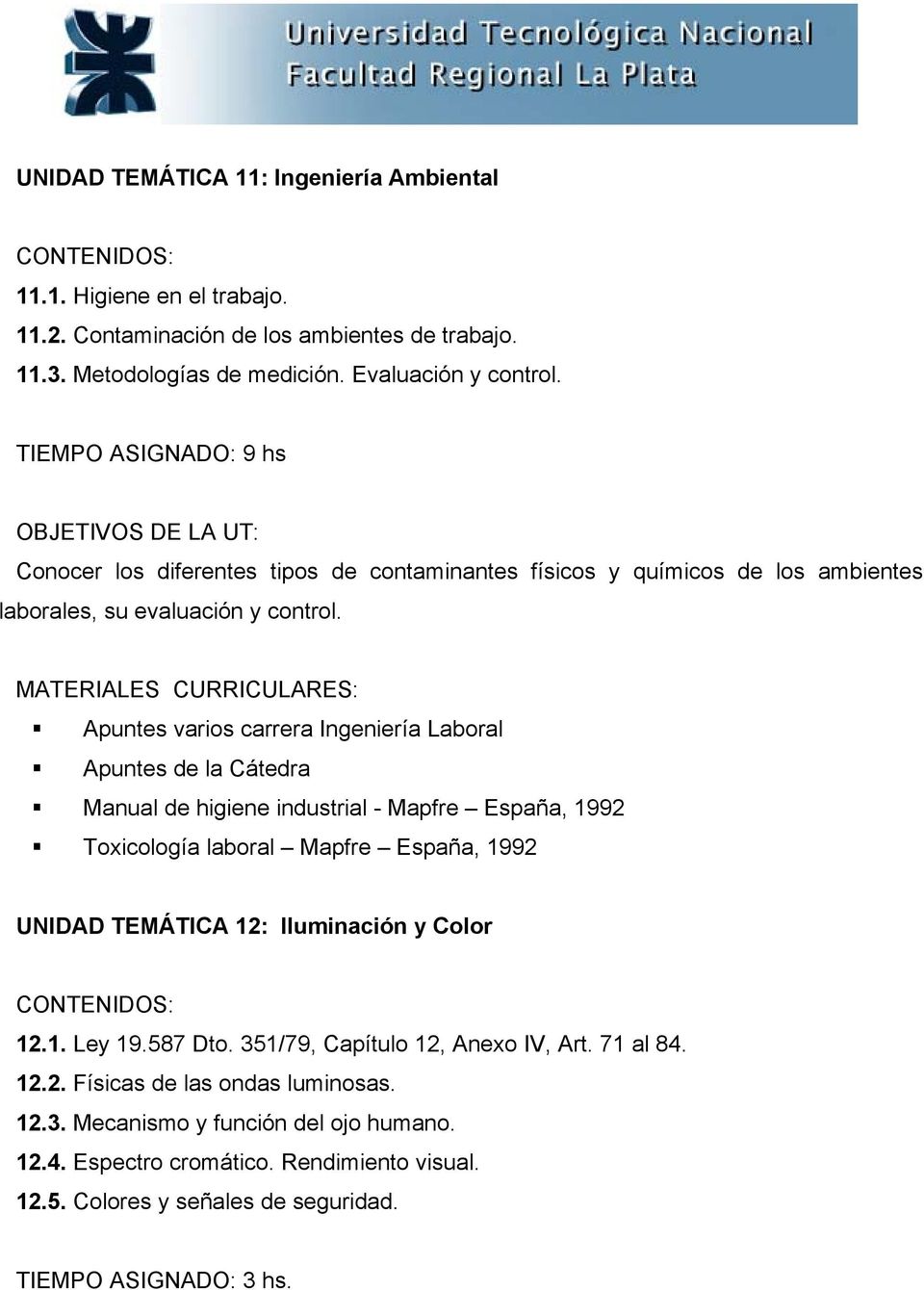 Manual de higiene industrial - Mapfre España, 992 Toxicología laboral Mapfre España, 992 UNIDAD TEMÁTICA 2: Iluminación y Color 2.. Ley 9.587 Dto.