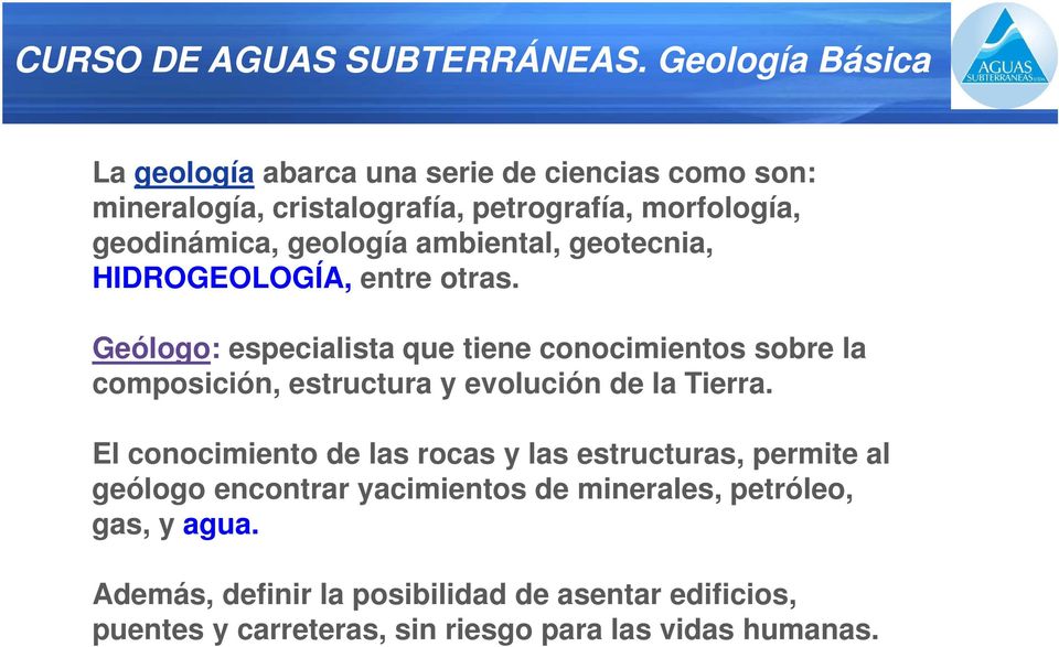 geología ambiental, geotecnia, HIDROGEOLOGÍA, entre otras.