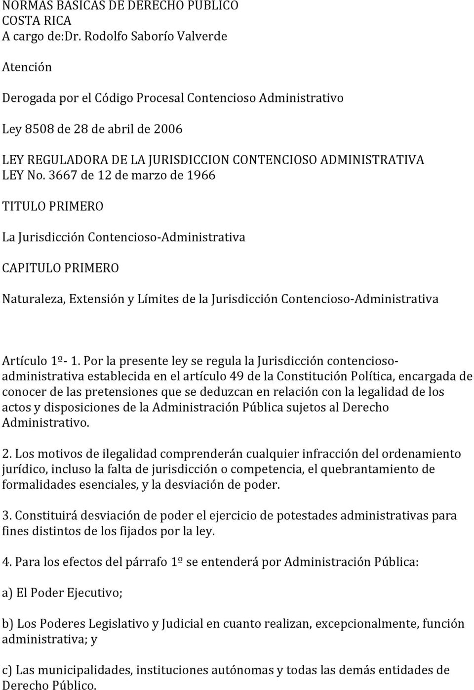 3667 de 12 de marzo de 1966 TITULO PRIMERO La Jurisdicción Contencioso-Administrativa CAPITULO PRIMERO Naturaleza, Extensión y Límites de la Jurisdicción Contencioso-Administrativa Artículo 1º- 1.