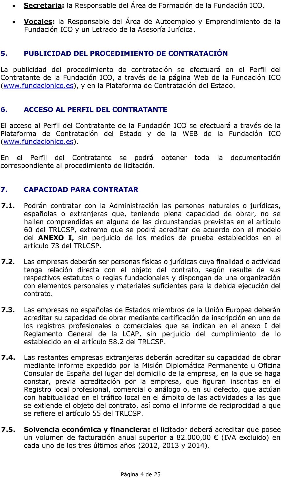 ICO (www.fundacionico.es), y en la Plataforma de Contratación del Estado. 6.