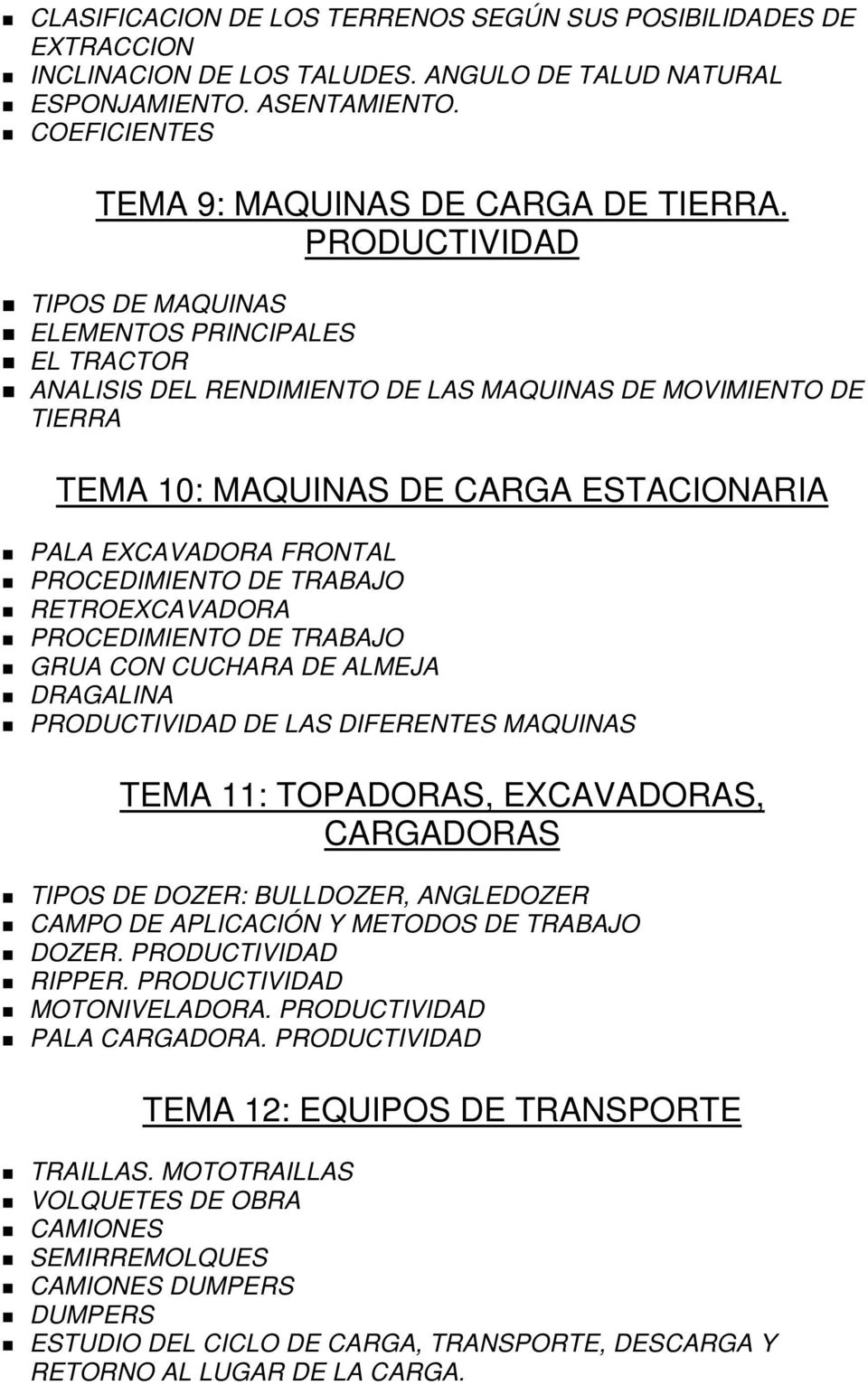 PROCEDIMIENTO DE TRABAJO RETROEXCAVADORA PROCEDIMIENTO DE TRABAJO GRUA CON CUCHARA DE ALMEJA DRAGALINA PRODUCTIVIDAD DE LAS DIFERENTES MAQUINAS TEMA 11: TOPADORAS, EXCAVADORAS, CARGADORAS TIPOS DE