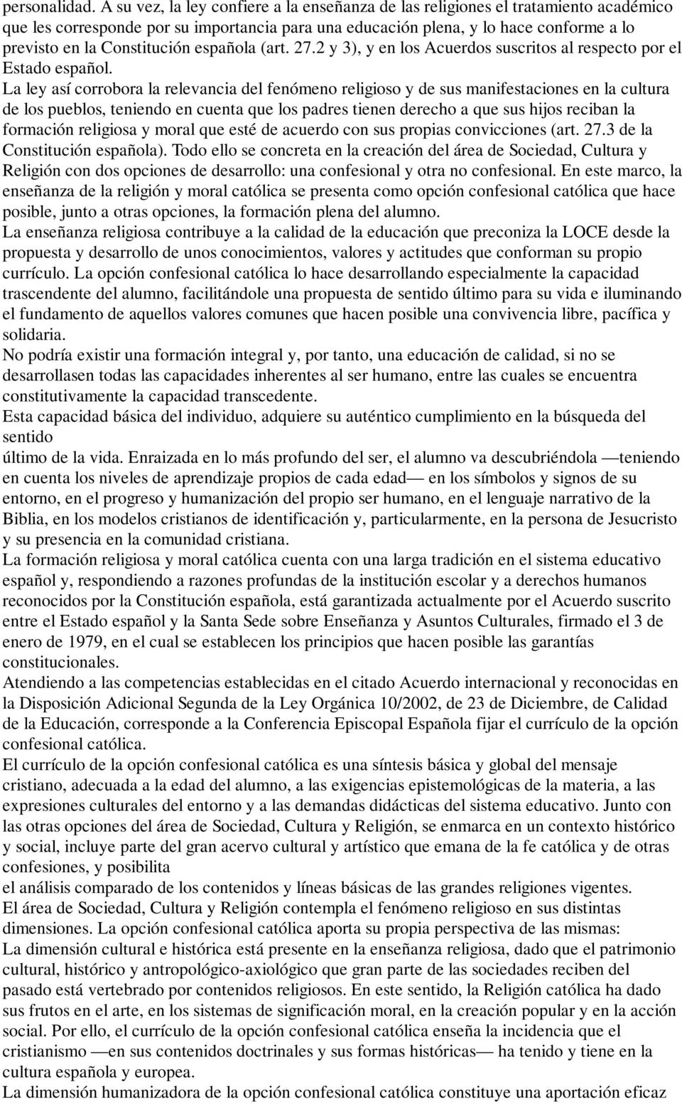 Constitución española (art. 27.2 y 3), y en los Acuerdos suscritos al respecto por el Estado español.